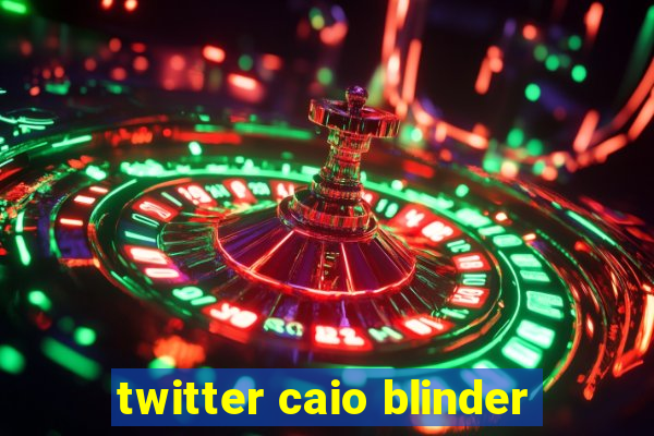 twitter caio blinder